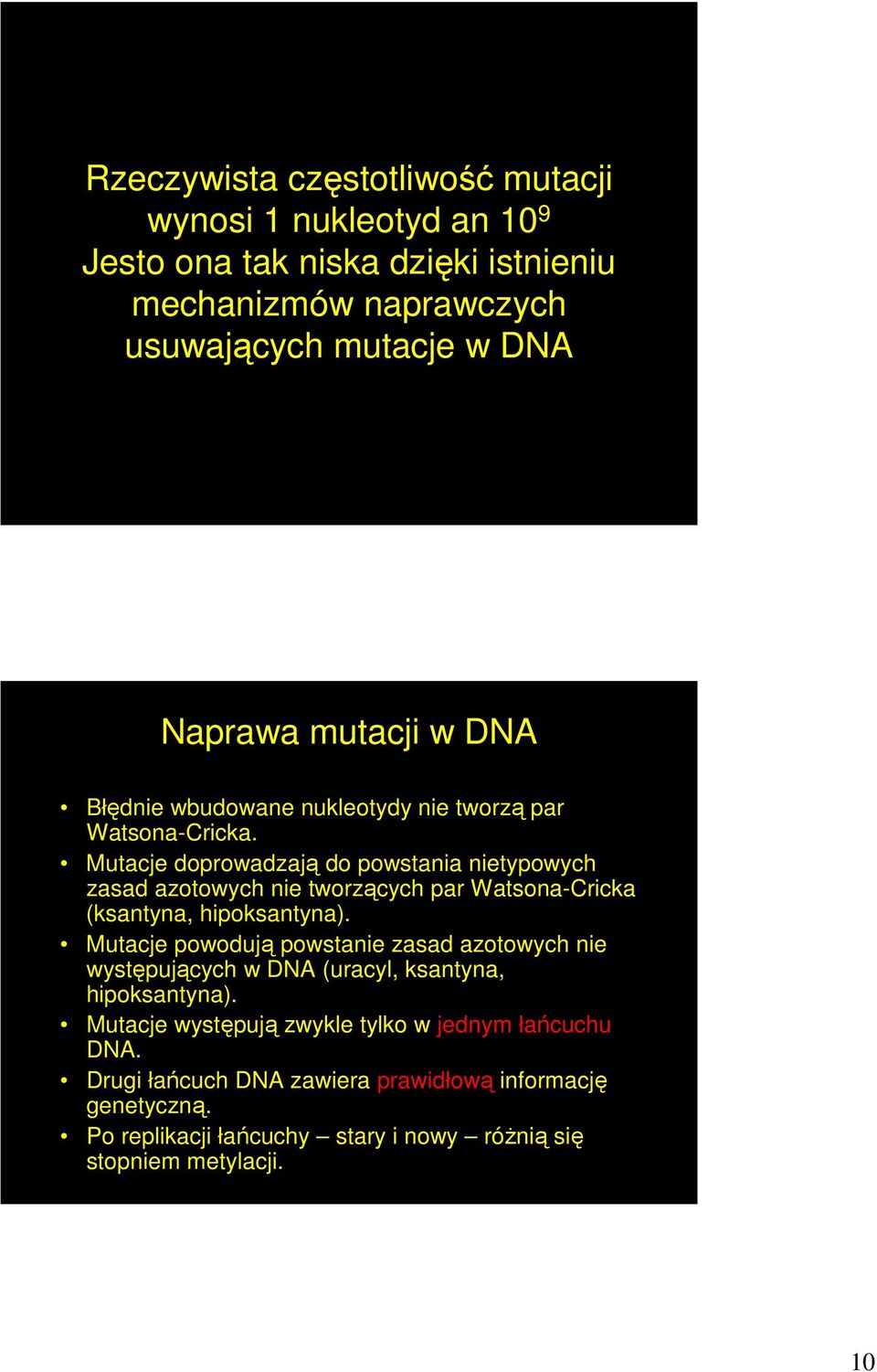 Mutacje doprowadzają do powstania nietypowych zasad azotowych nie tworzących par Watsona-Cricka (ksantyna, hipoksantyna).