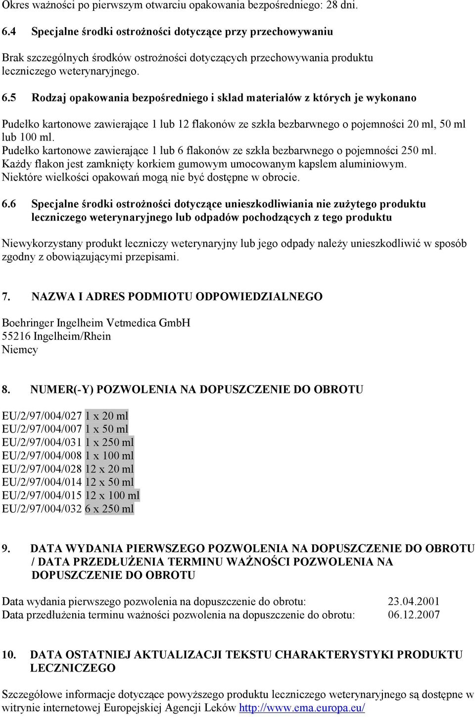 5 Rodzaj opakowania bezpośredniego i sklad materiałów z których je wykonano Pudełko kartonowe zawierające 1 lub 12 flakonów ze szkła bezbarwnego o pojemności 20 ml, 50 ml lub 100 ml.