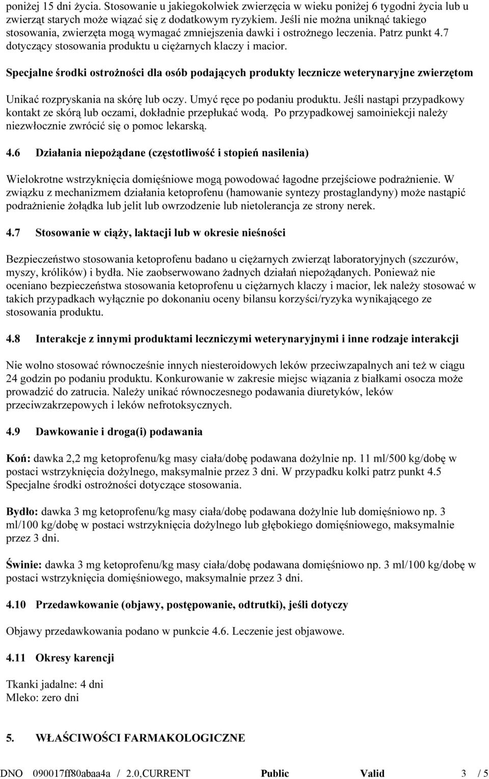 Specjalne środki ostrożności dla osób podających produkty lecznicze weterynaryjne zwierzętom Unikać rozpryskania na skórę lub oczy. Umyć ręce po podaniu produktu.