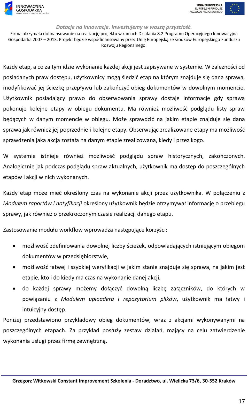 Użytkownik posiadający prawo do obserwowania sprawy dostaje informacje gdy sprawa pokonuje kolejne etapy w obiegu dokumentu.