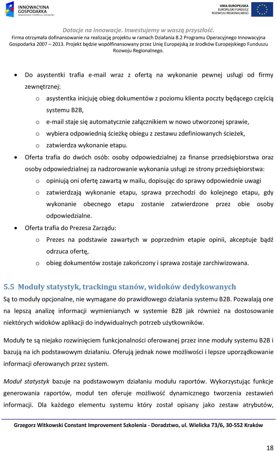 Oferta trafia do dwóch osób: osoby odpowiedzialnej za finanse przedsiębiorstwa oraz osoby odpowiedzialnej za nadzorowanie wykonania usługi ze strony przedsiębiorstwa: o opiniują oni ofertę zawartą w