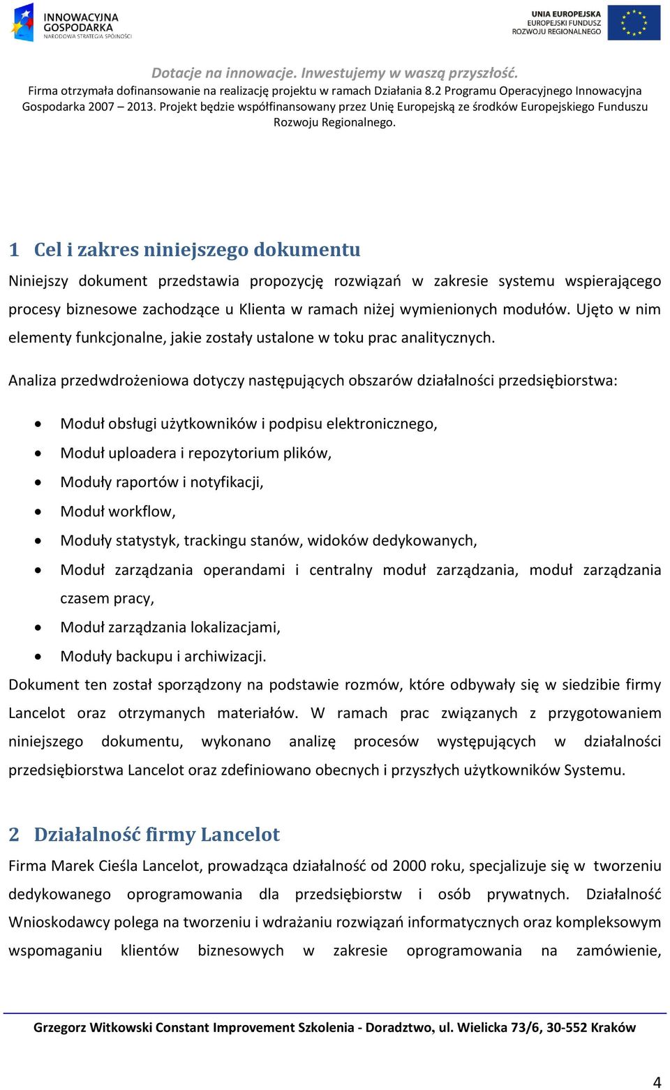 Analiza przedwdrożeniowa dotyczy następujących obszarów działalności przedsiębiorstwa: Moduł obsługi użytkowników i podpisu elektronicznego, Moduł uploadera i repozytorium plików, Moduły raportów i