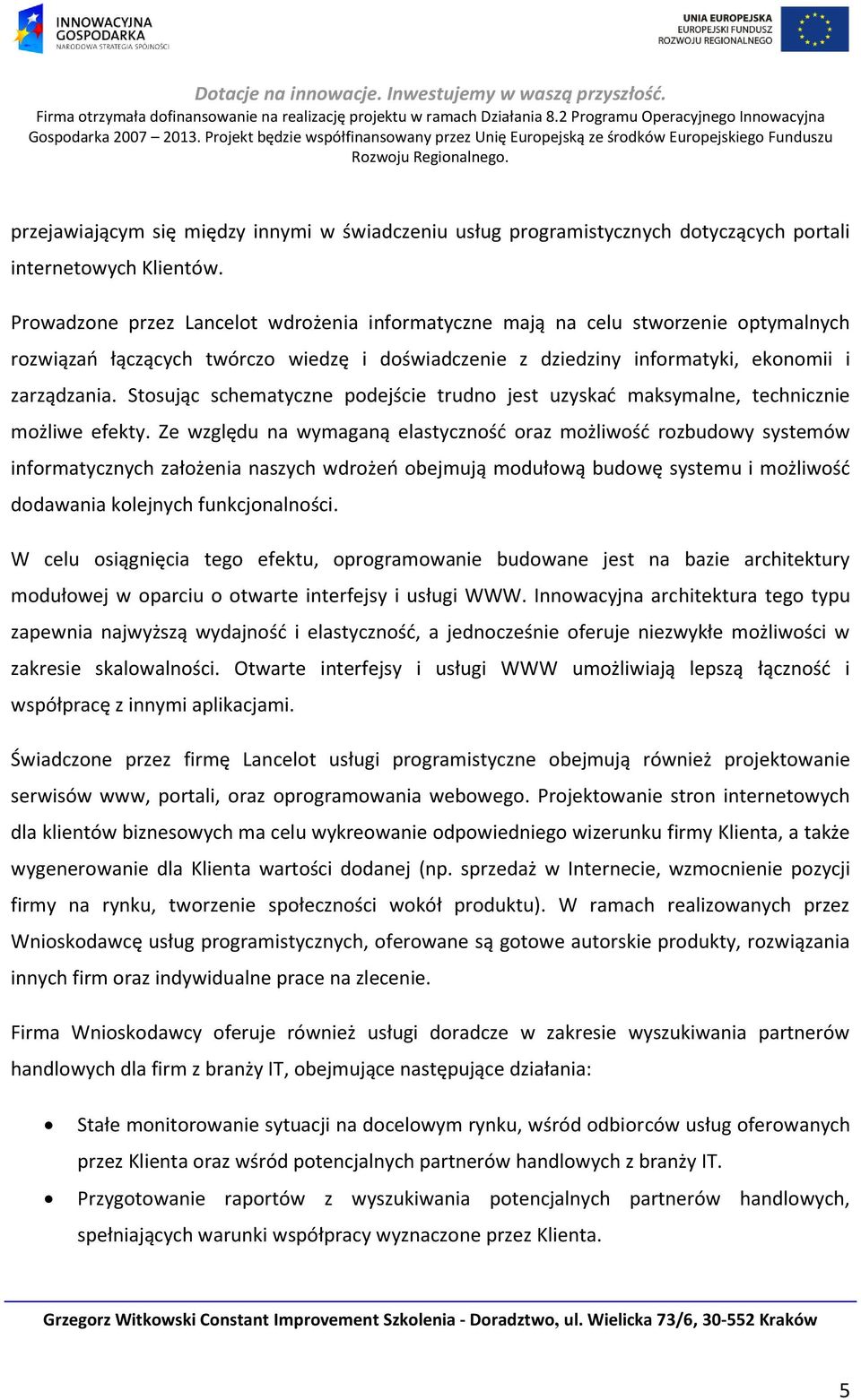 Stosując schematyczne podejście trudno jest uzyskać maksymalne, technicznie możliwe efekty.