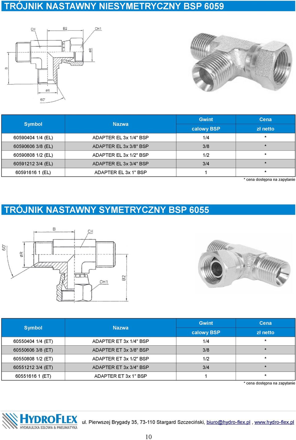 zapytanie TRÓJNIK NASTAWNY SYMETRYCZNY BSP 6055 ADAPTER ET 3x /4" BSP /4 60550606 (ET) ADAPTER ET 3x " BSP 60550808 (ET)