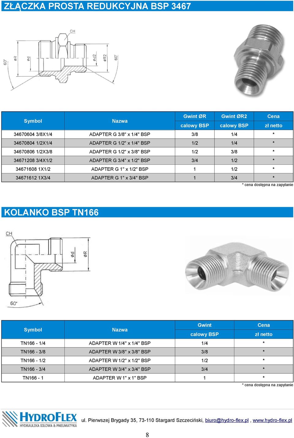 34670604 X/4 cena dostępna na zapytanie KOLANKO BSP TN66 ADAPTER W /4" x /4" BSP /4 TN66 - ADAPTER W " x " BSP