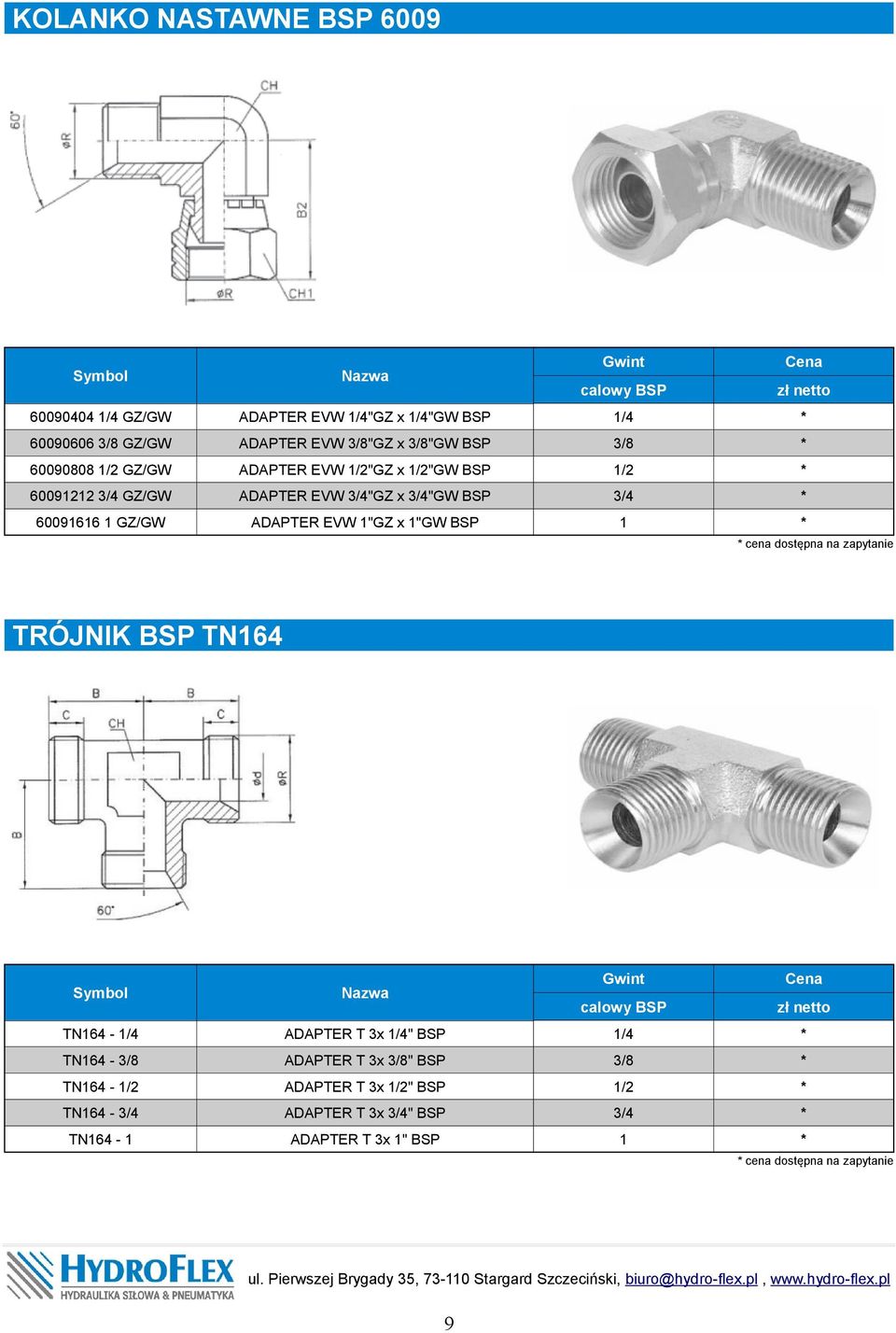 60090404 /4 GZ/GW cena dostępna na zapytanie TRÓJNIK BSP TN64 ADAPTER T 3x /4" BSP /4 TN64 - ADAPTER T 3x " BSP