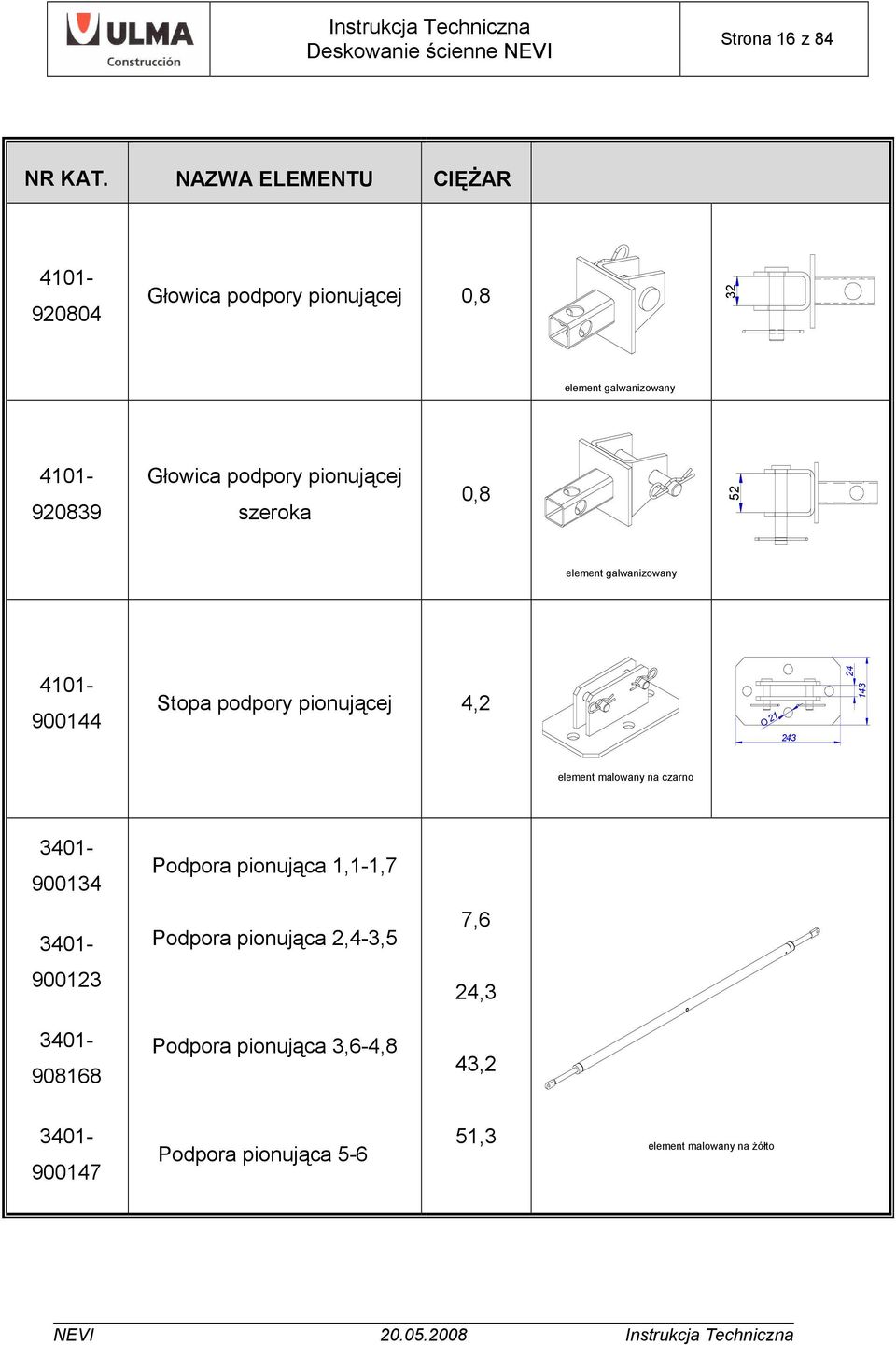 podpory pionującej szeroka 0,8 52 element galwanizowany 4101-900144 Stopa podpory pionującej 4,2 O 21 243 24 143