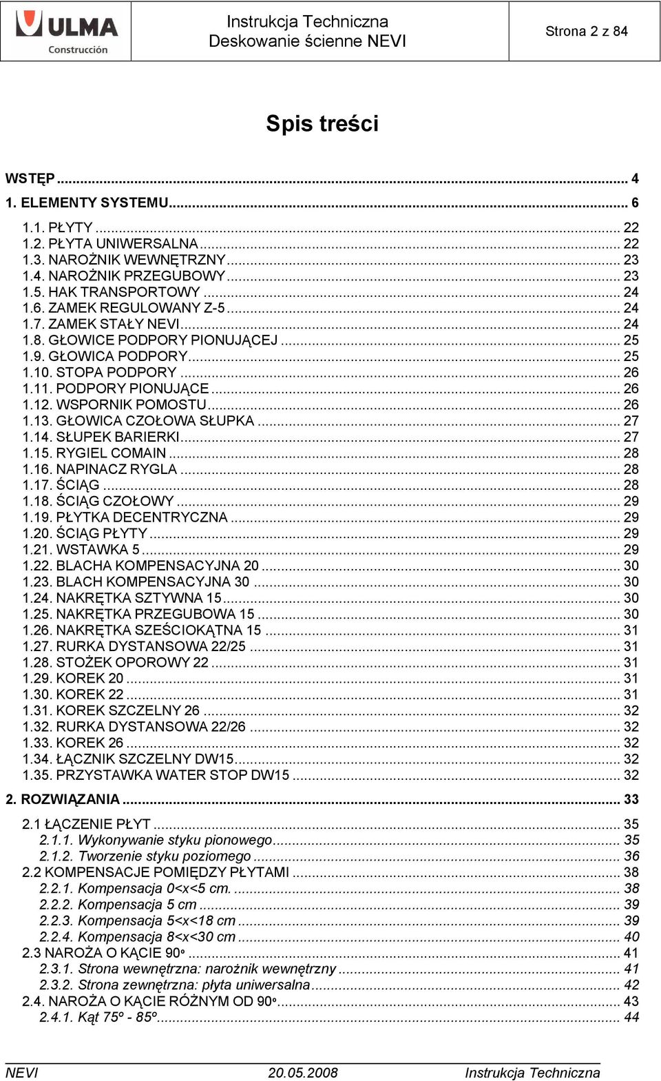 WSPORNIK POMOSTU... 26 1.13. GŁOWICA CZOŁOWA SŁUPKA... 27 1.14. SŁUPEK BARIERKI... 27 1.15. RYGIEL COMAIN... 28 1.16. NAPINACZ RYGLA... 28 1.17. ŚCIĄG... 28 1.18. ŚCIĄG CZOŁOWY... 29 1.19.