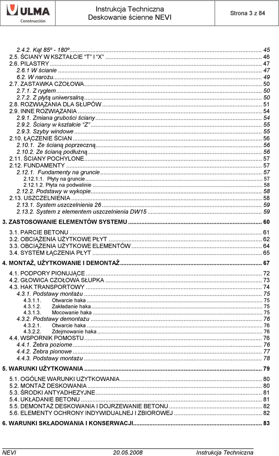 .. 56 2.10.2. Ze ścianą podłużną... 56 2.11. ŚCIANY POCHYLONE... 57 2.12. FUNDAMENTY... 57 2.12.1. Fundamenty na gruncie... 57 2.12.1.1. Płyty na gruncie... 57 2.12.1.2. Płyta na podwalinie... 58 2.