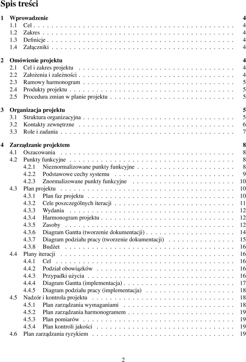 ................................. 5 2.4 Produkty projektu..................................... 5 2.5 Procedura zmian w planie projektu............................ 5 3 Organizacja projektu 5 3.