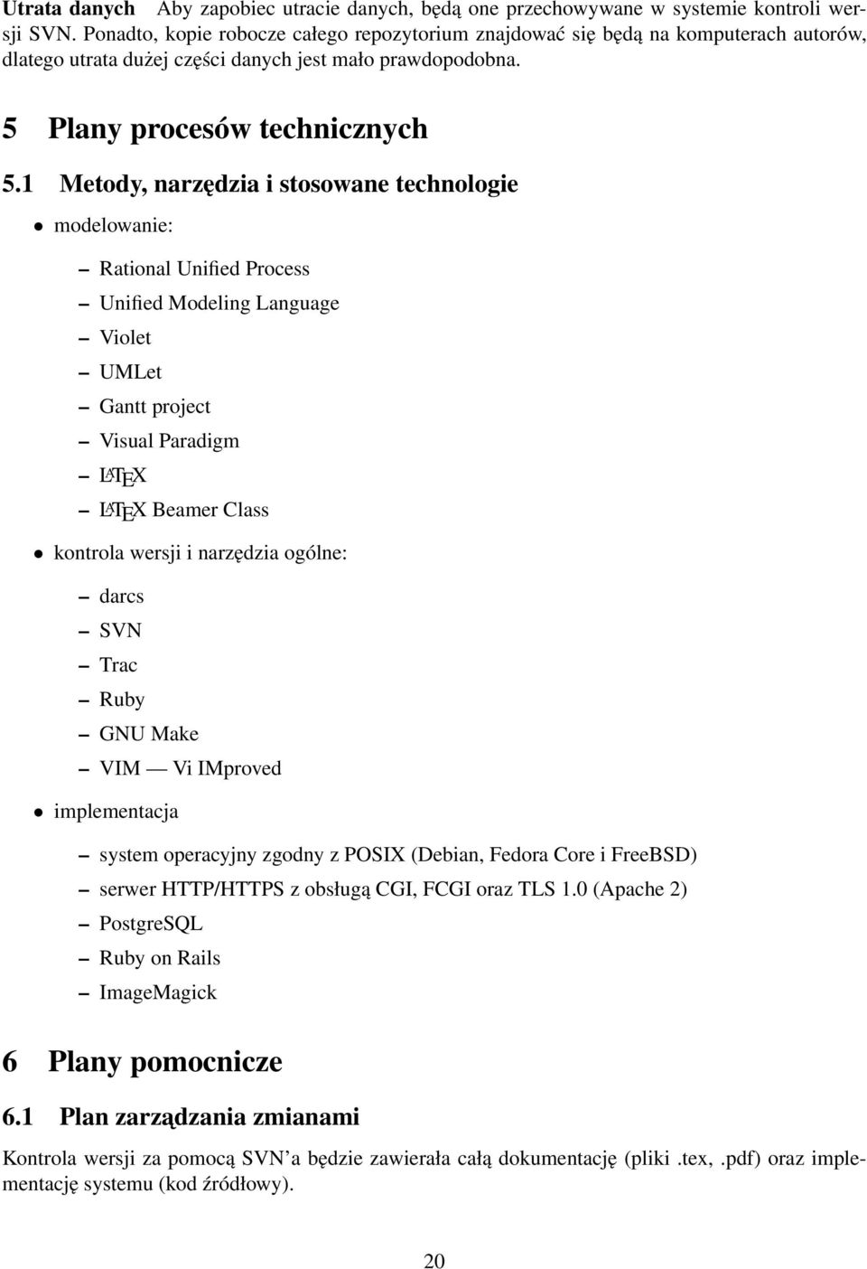 1 Metody, narzędzia i stosowane technologie modelowanie: Rational Unified Process Unified Modeling Language Violet UMLet Gantt project Visual Paradigm L A TEX L A TEX Beamer Class kontrola wersji i
