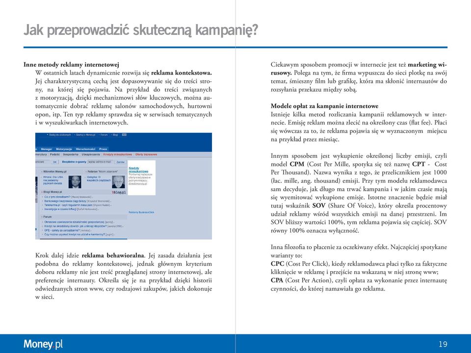 Na przykład do treści związanych z motoryzacją, dzięki mechanizmowi słów kluczowych, można automatycznie dobrać reklamę salonów samochodowych, hurtowni opon, itp.