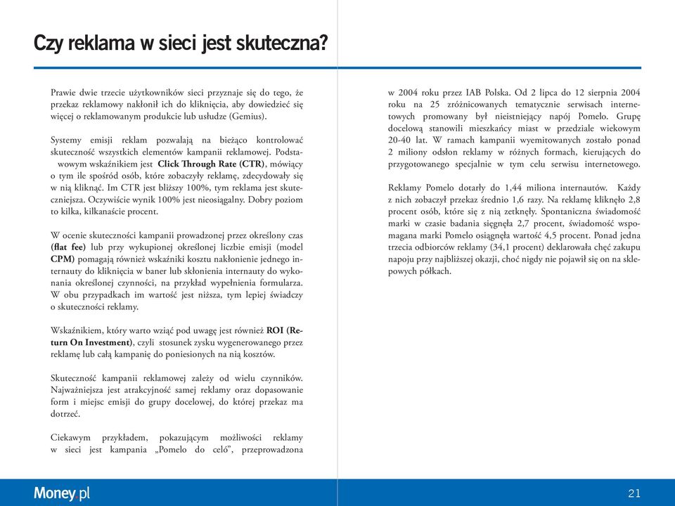 Systemy emisji reklam pozwalają na bieżąco kontrolować skuteczność wszystkich elementów kampanii reklamowej.