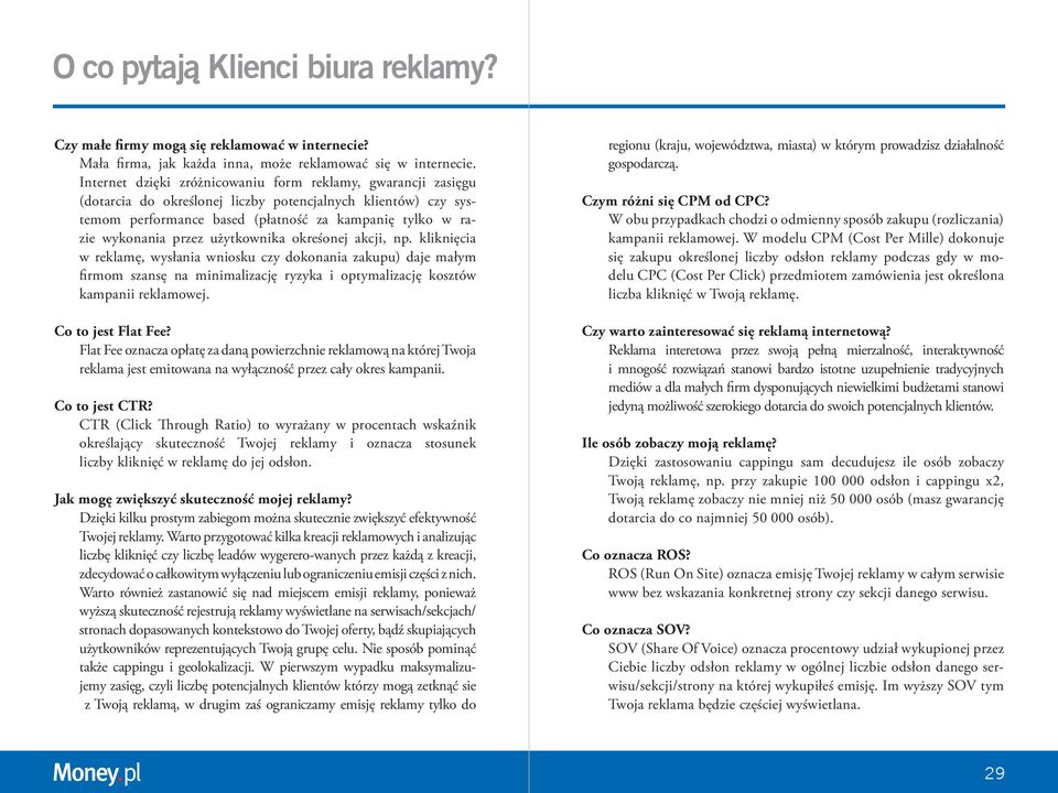 użytkownika okreśonej akcji, np. kliknięcia w reklamę, wysłania wniosku czy dokonania zakupu) daje małym firmom szansę na minimalizację ryzyka i optymalizację kosztów kampanii reklamowej.