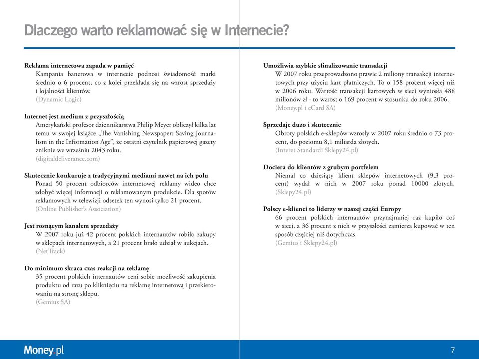 (Dynamic Logic) Internet jest medium z przyszłością Amerykański profesor dziennikarstwa Philip Meyer obliczył kilka lat temu w swojej książce The Vanishing Newspaper: Saving Journalism in the