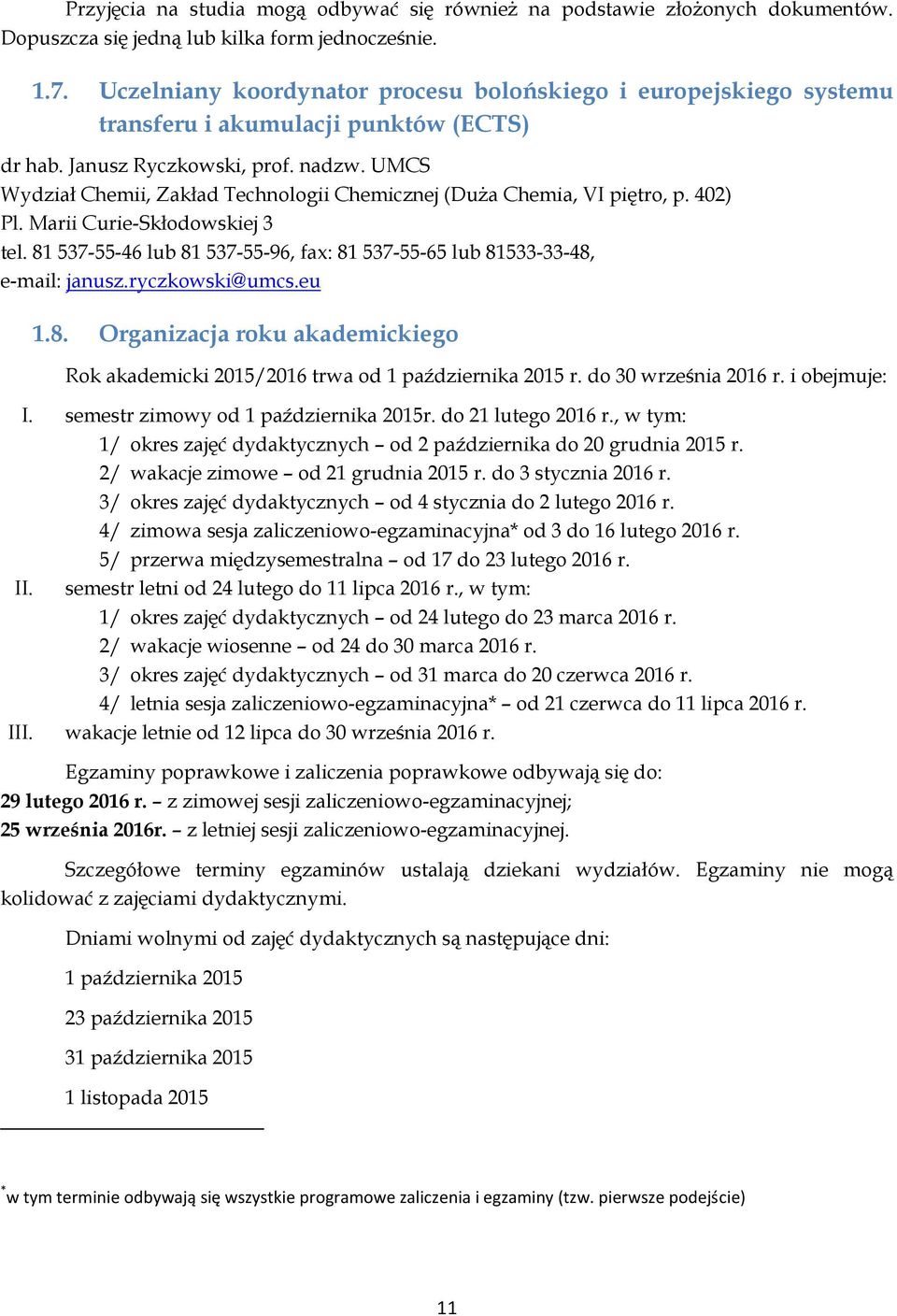 UMCS Wydział Chemii, Zakład Technologii Chemicznej (Duża Chemia, VI piętro, p. 402) Pl. Marii Curie-Skłodowskiej 3 tel.