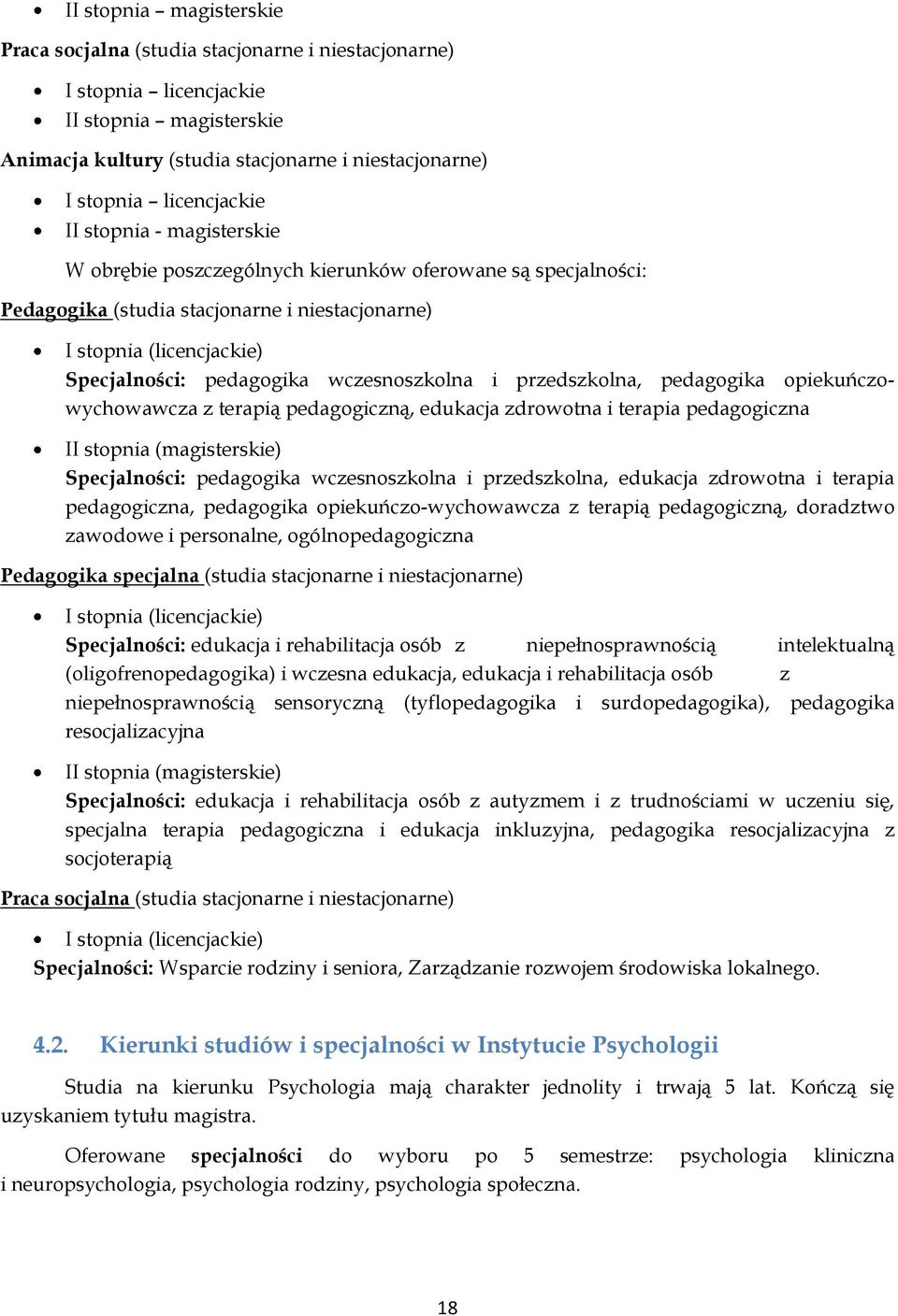 wczesnoszkolna i przedszkolna, pedagogika opiekuńczowychowawcza z terapią pedagogiczną, edukacja zdrowotna i terapia pedagogiczna II stopnia (magisterskie) Specjalności: pedagogika wczesnoszkolna i