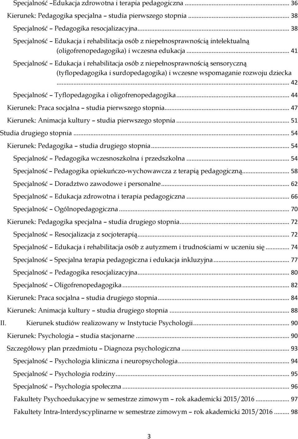 .. 41 Specjalność Edukacja i rehabilitacja osób z niepełnosprawnością sensoryczną (tyflopedagogika i surdopedagogika) i wczesne wspomaganie rozwoju dziecka.