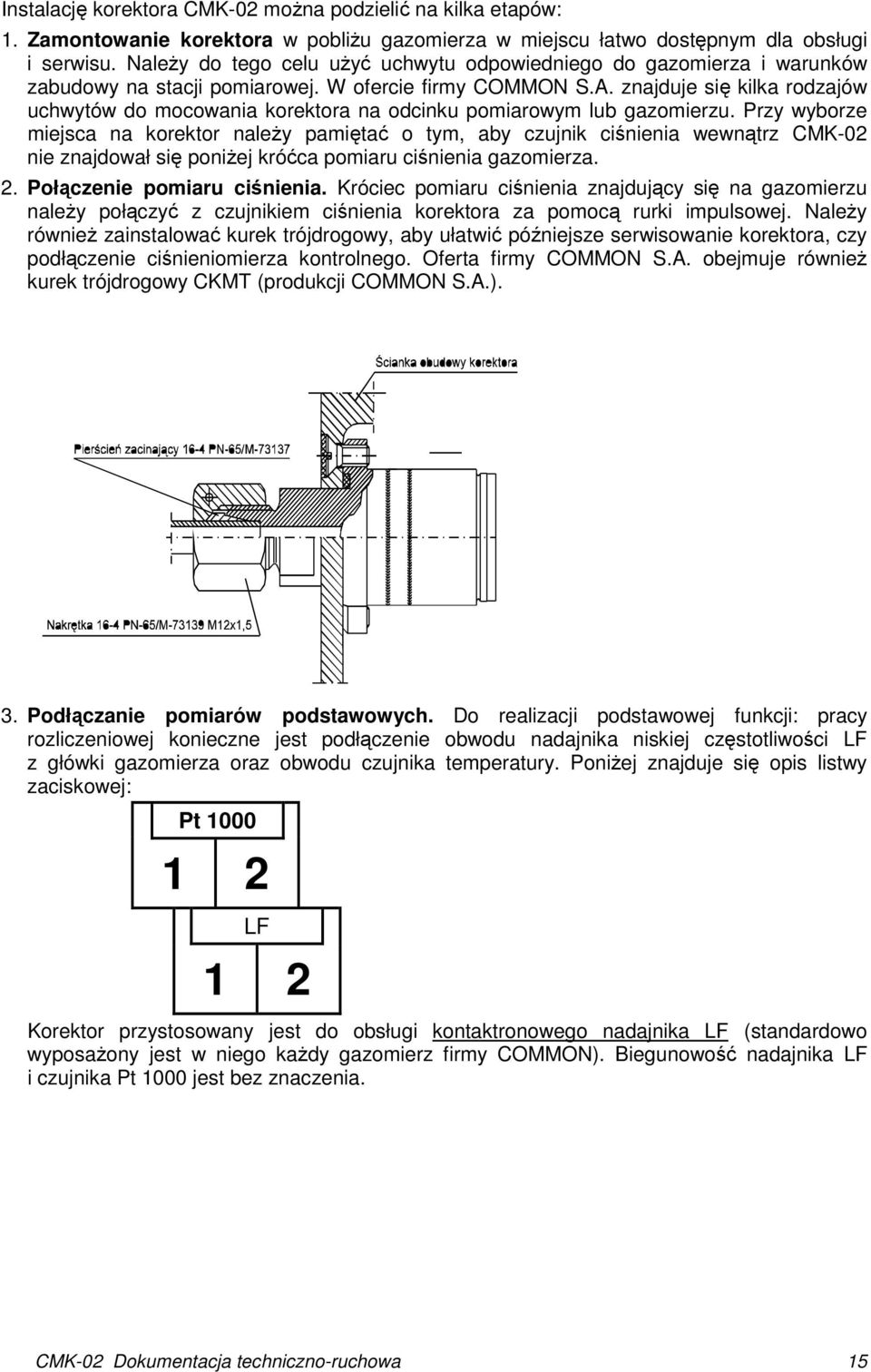 znajduje się kilka rodzajów uchwytów do mocowania korektora na odcinku pomiarowym lub gazomierzu.