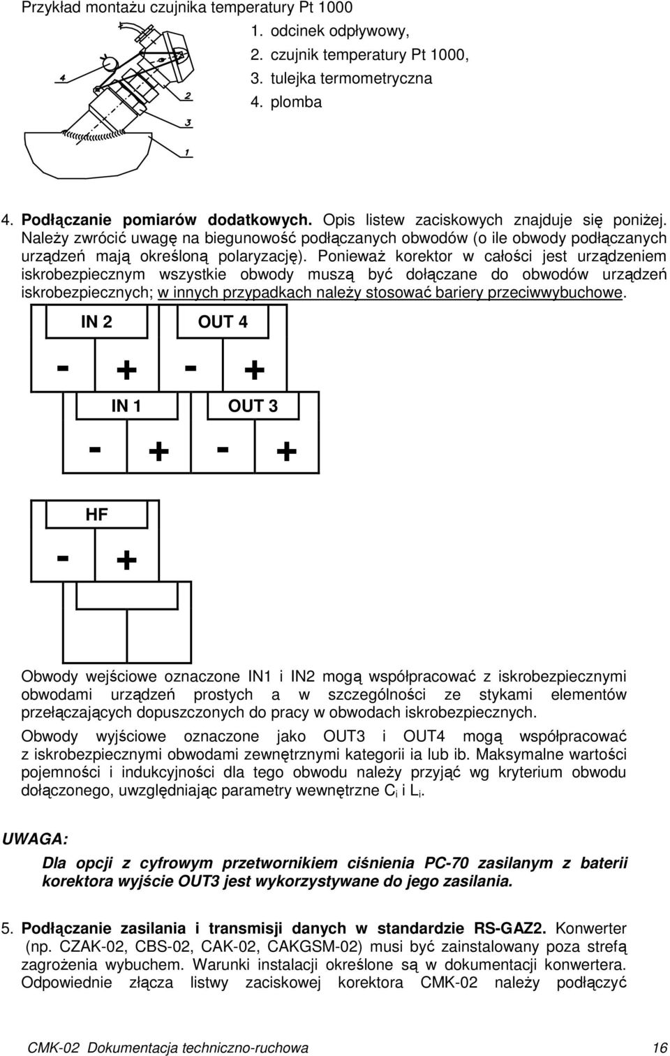 PoniewaŜ korektor w całości jest urządzeniem iskrobezpiecznym wszystkie obwody muszą być dołączane do obwodów urządzeń iskrobezpiecznych; w innych przypadkach naleŝy stosować bariery przeciwwybuchowe.