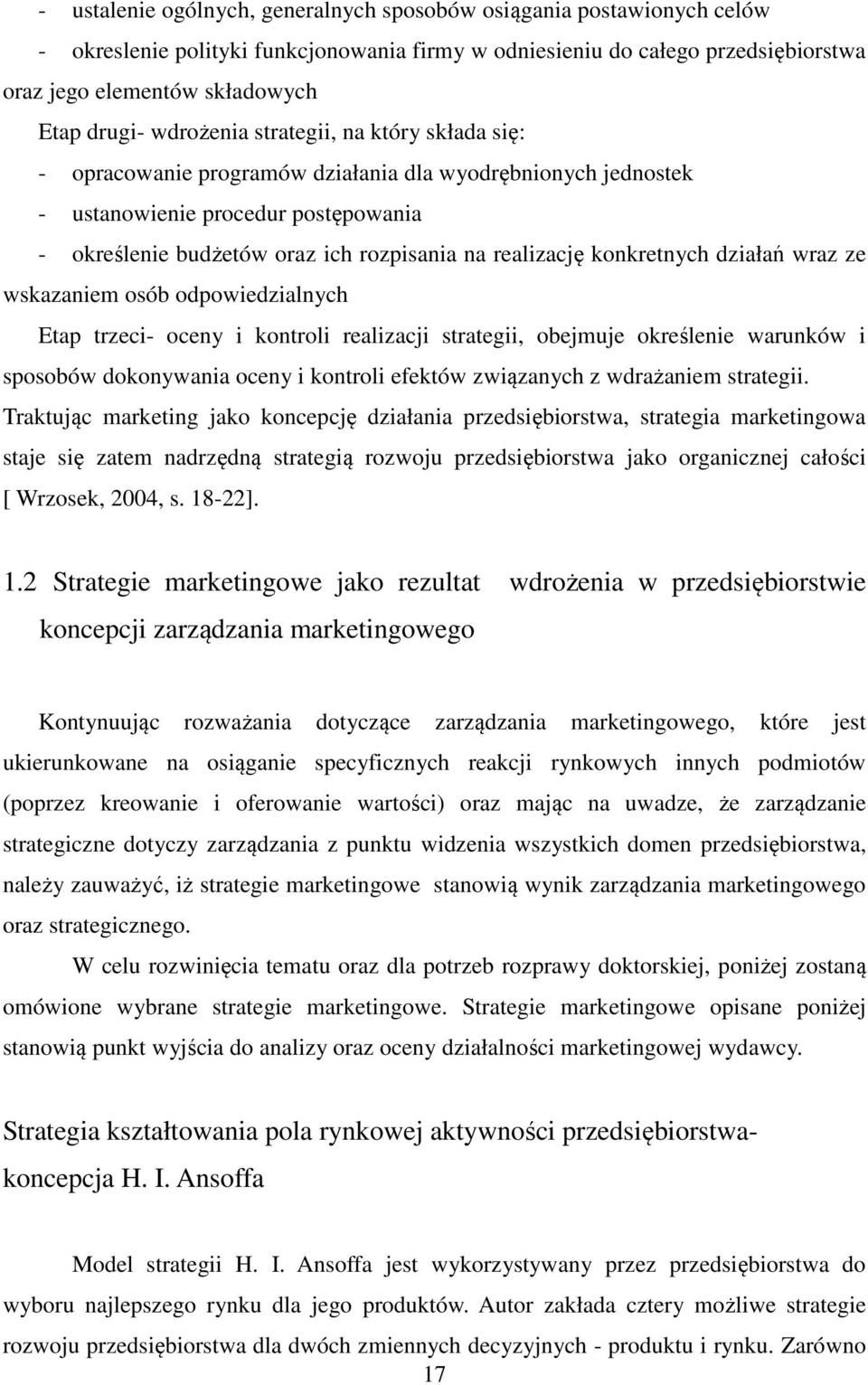 konkretnych działań wraz ze wskazaniem osób odpowiedzialnych Etap trzeci- oceny i kontroli realizacji strategii, obejmuje określenie warunków i sposobów dokonywania oceny i kontroli efektów