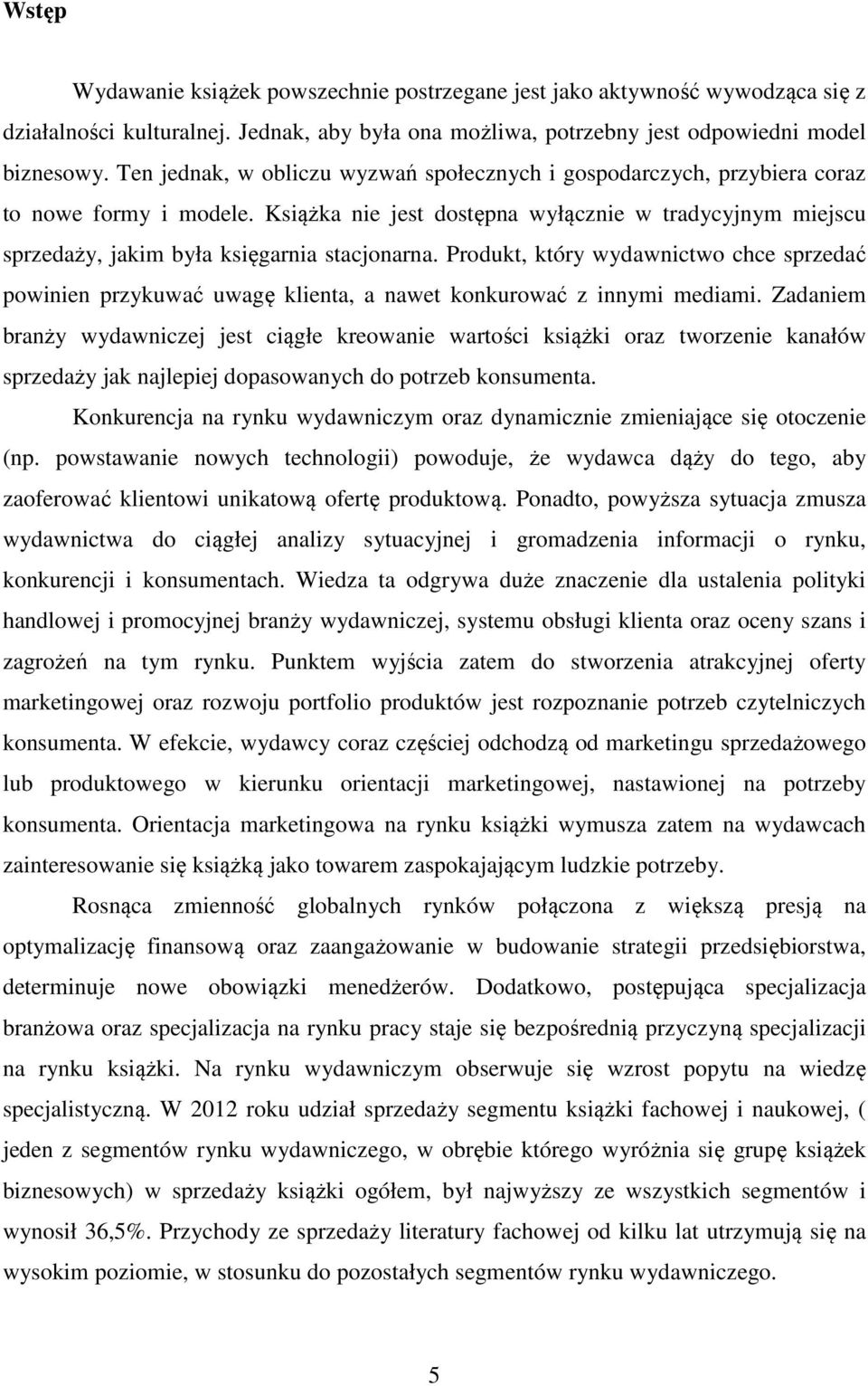 Książka nie jest dostępna wyłącznie w tradycyjnym miejscu sprzedaży, jakim była księgarnia stacjonarna.