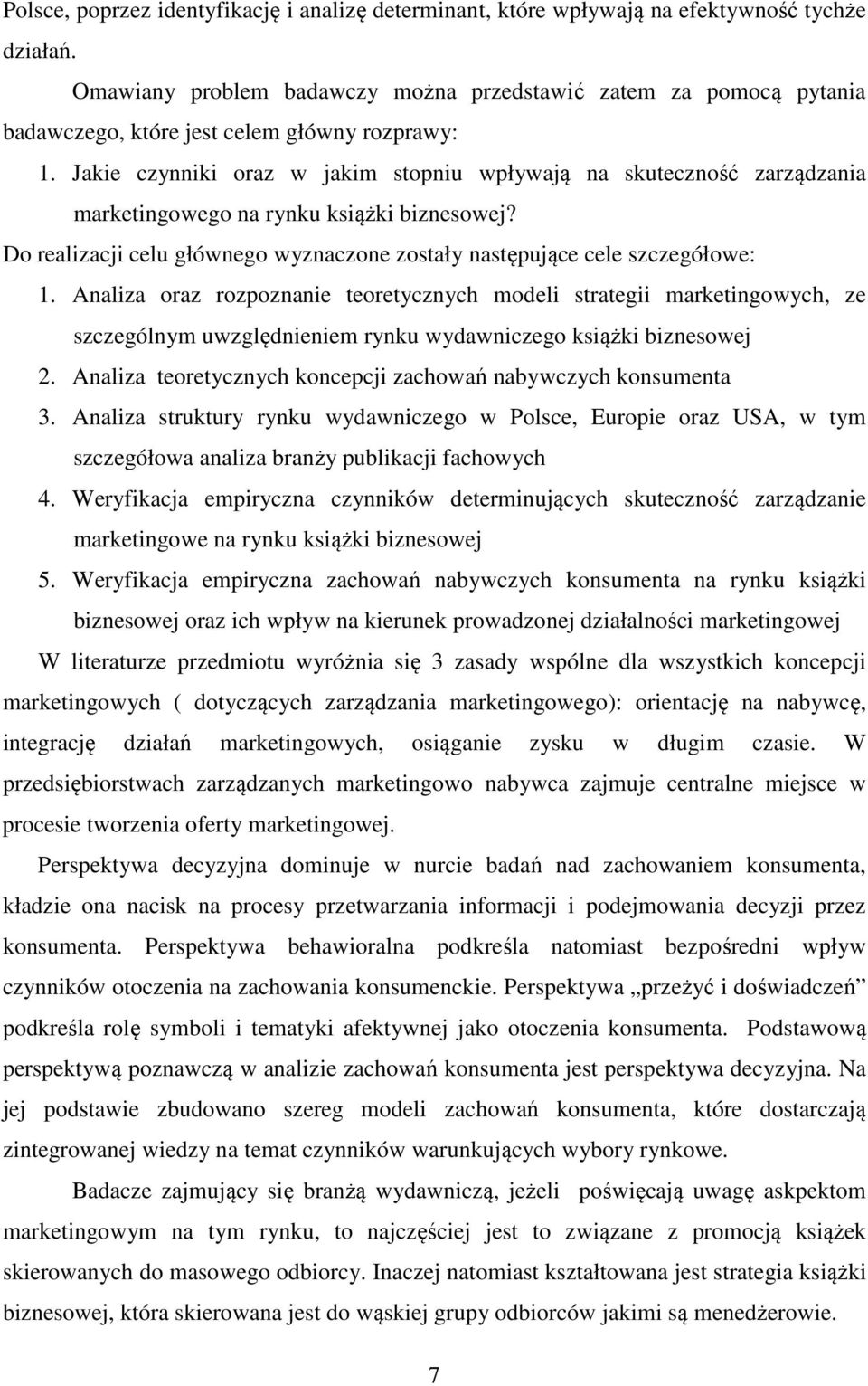 Jakie czynniki oraz w jakim stopniu wpływają na skuteczność zarządzania marketingowego na rynku książki biznesowej? Do realizacji celu głównego wyznaczone zostały następujące cele szczegółowe: 1.