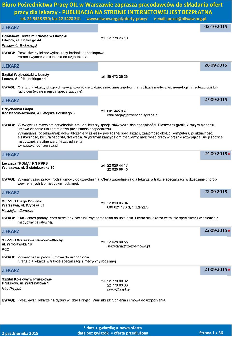 86 473 36 26 UWAGI: Oferta dla lekarzy chcących specjalizować się w dziedzinie: anestezjologii, rehabilitacji medycznej, neurologii, anestezjologii lub radiologii (wolne miejsca specjalizacyjne).