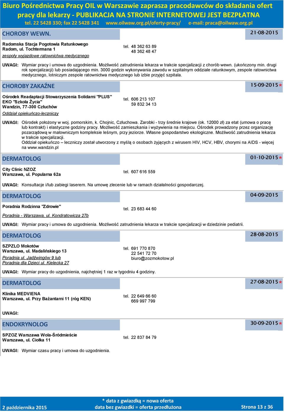 3000 godzin wykonywania zawodu w szpitalnym oddziale ratunkowym, zespole ratownictwa medycznego, lotniczym zespole ratownictwa medycznego lub izbie przyjęć szpitala.