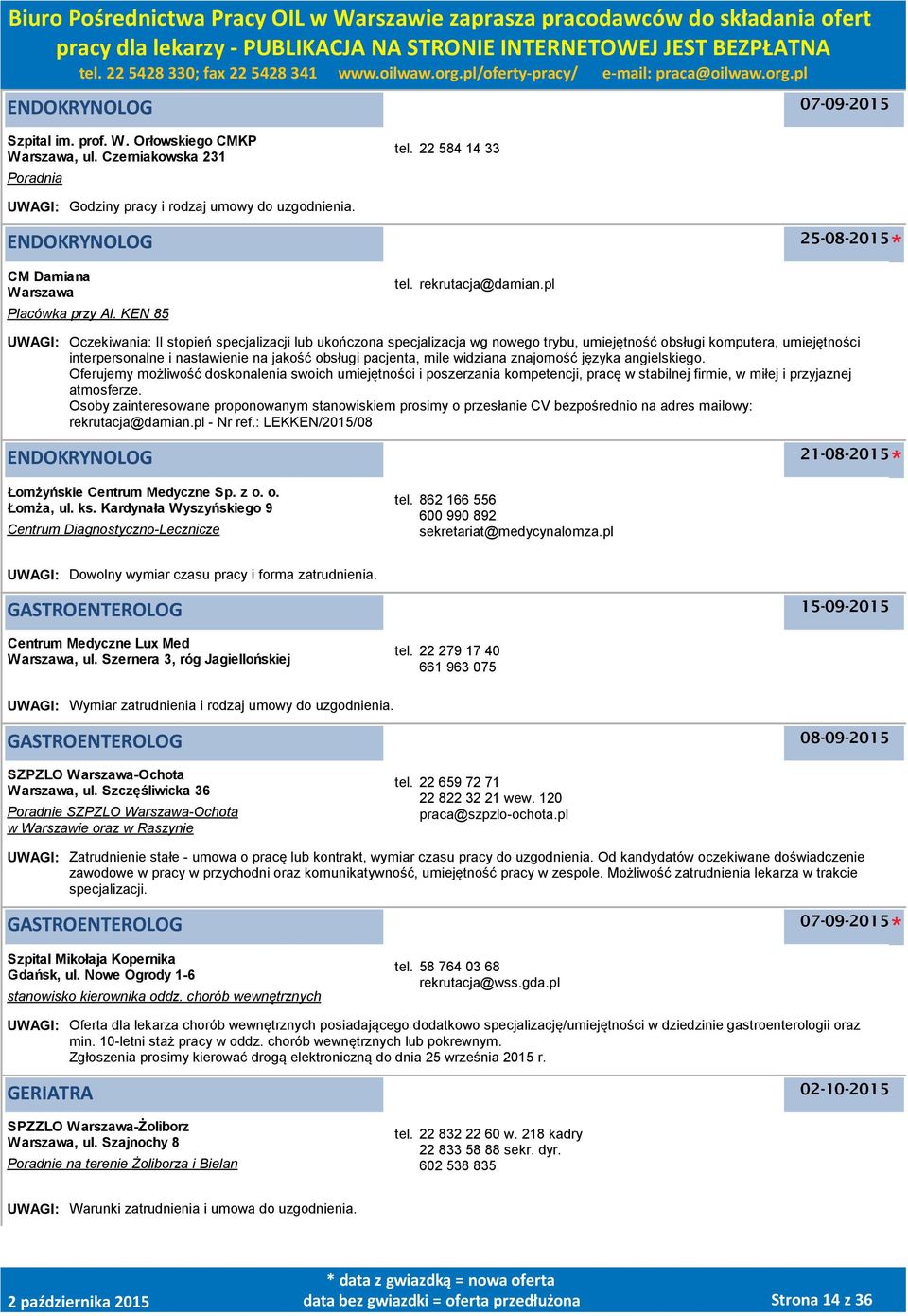 pl UWAGI: Oczekiwania: II stopień specjalizacji lub ukończona specjalizacja wg nowego trybu, umiejętność obsługi komputera, umiejętności interpersonalne i nastawienie na jakość obsługi pacjenta, mile