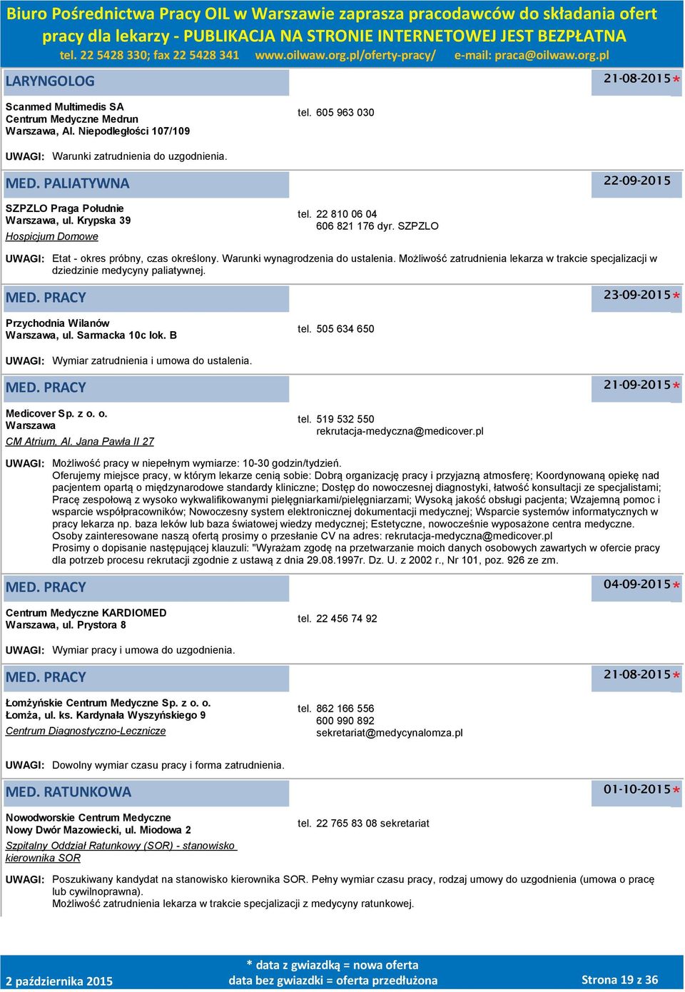 Warunki wynagrodzenia do ustalenia. Możliwość zatrudnienia lekarza w trakcie specjalizacji w dziedzinie medycyny paliatywnej. MED. PRACY 23-09-2015 Przychodnia Wilanów Warszawa, ul. Sarmacka 10c lok.