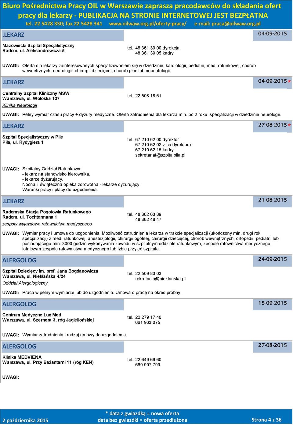 ratunkowej, chorób wewnętrznych, neurologii, chirurgii dziecięcej, chorób płuc lub neonatologii. 04-09-2015 Centralny Szpital Kliniczny MSW Warszawa, ul. Wołoska 137 Klinika Neurologii tel.