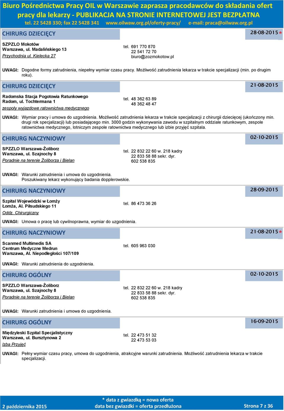 CHIRURG DZIECIĘCY Radomska Stacja Pogotowia Ratunkowego Radom, ul. Tochtermana 1 zespoły wyjazdowe ratownictwa medycznego tel. 48 362 63 89 48 362 48 47 UWAGI: Wymiar pracy i umowa do uzgodnienia.