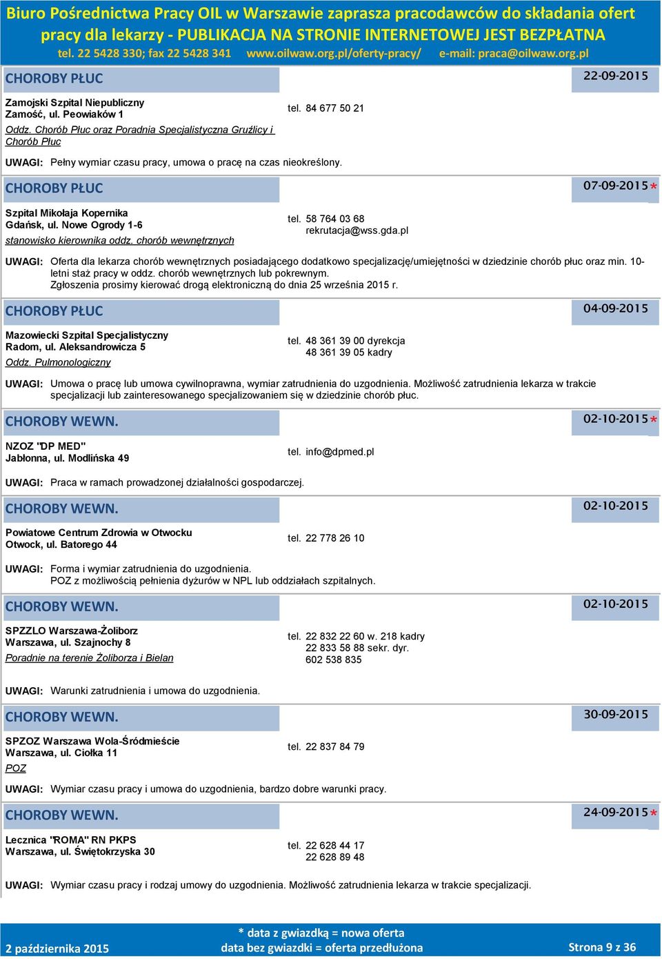 chorób wewnętrznych tel. 58 764 03 68 rekrutacja@wss.gda.pl UWAGI: Oferta dla lekarza chorób wewnętrznych posiadającego dodatkowo specjalizację/umiejętności w dziedzinie chorób płuc oraz min.