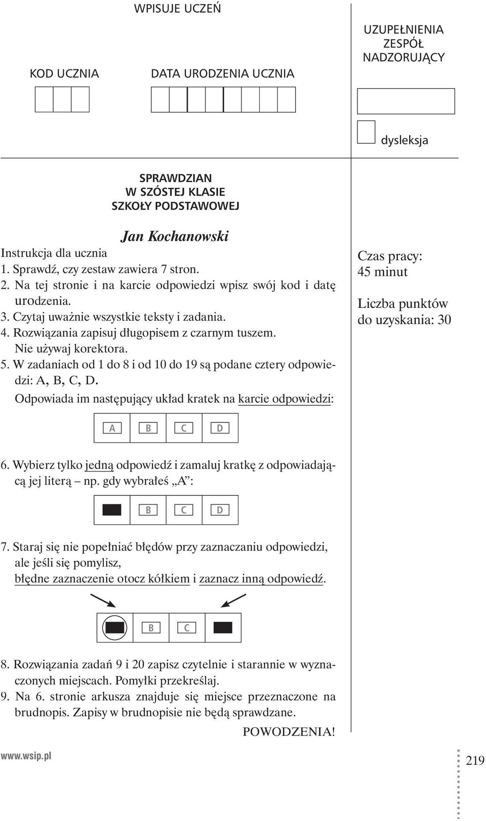 Rozwiązania zapisuj długopisem z czarnym tuszem. Nie używaj korektora. 5. W zadaniach od 1 do 8 i od 10 do 19 są podane cztery odpowiedzi: A, B, C, D.