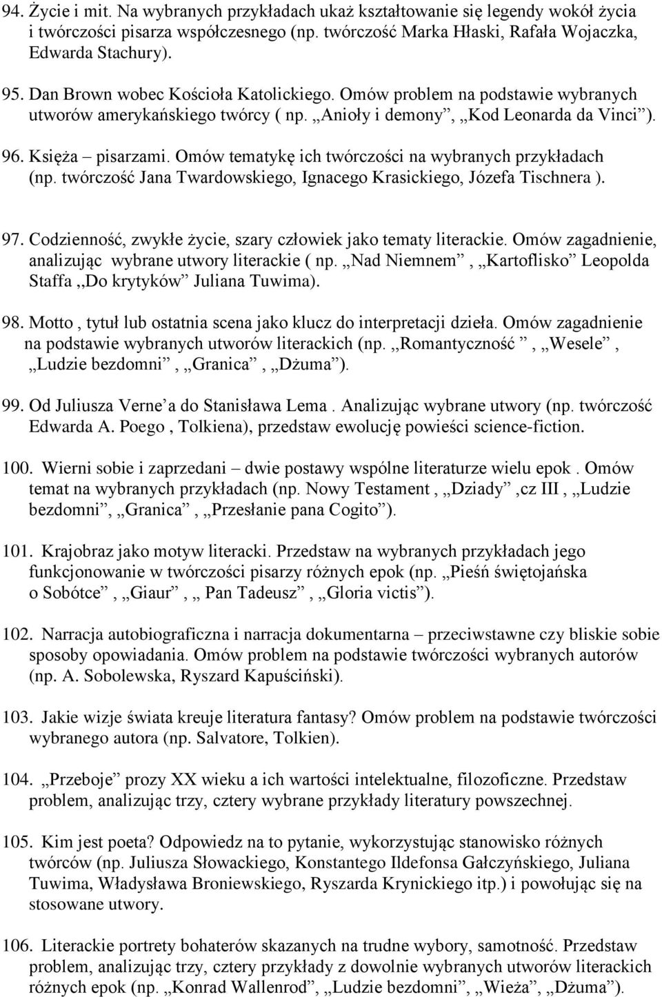 Omów tematykę ich twórczości na wybranych przykładach (np. twórczość Jana Twardowskiego, Ignacego Krasickiego, Józefa Tischnera ). 97. Codzienność, zwykłe życie, szary człowiek jako tematy literackie.