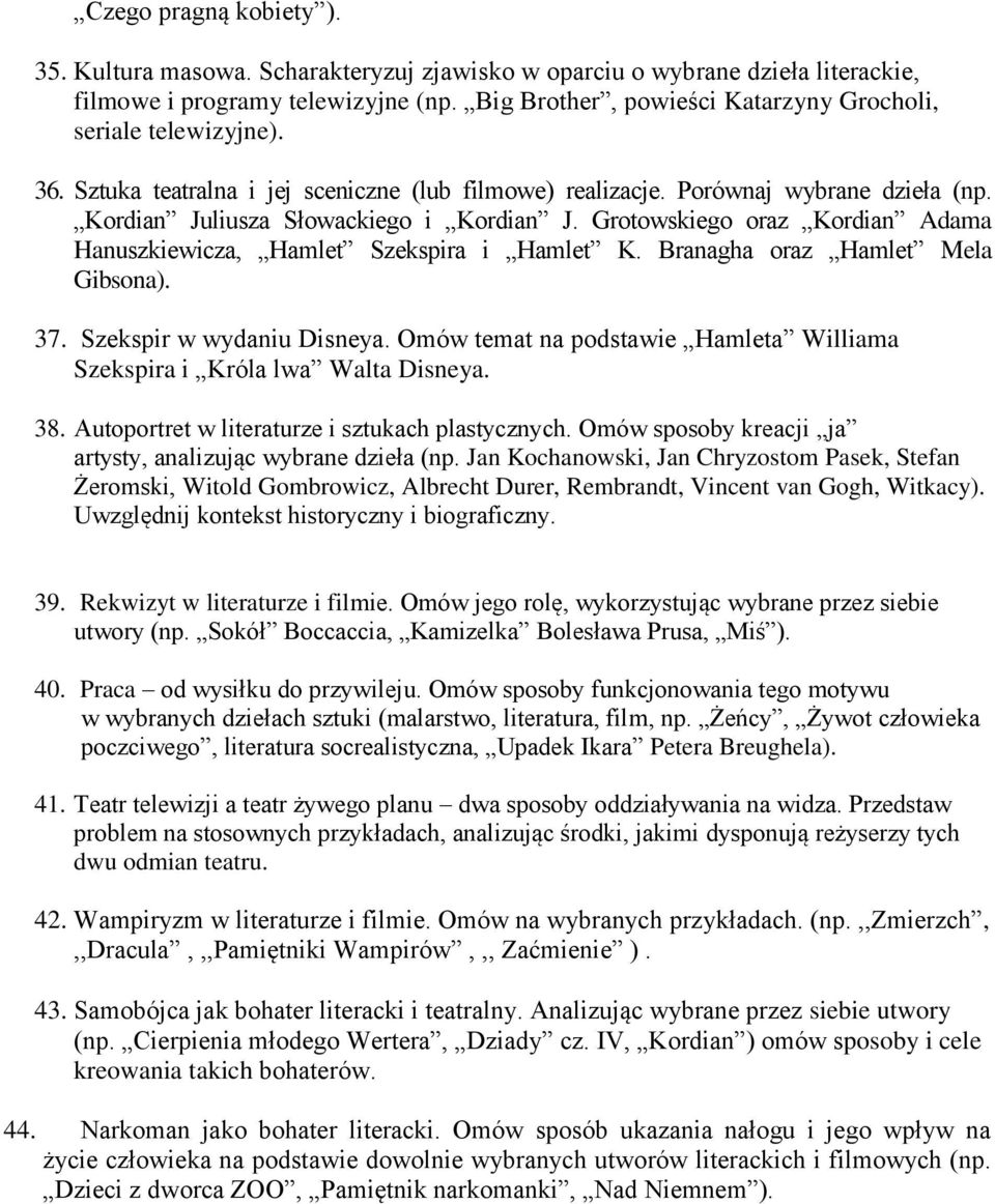 Grotowskiego oraz Kordian Adama Hanuszkiewicza, Hamlet Szekspira i Hamlet K. Branagha oraz Hamlet Mela Gibsona). 37. Szekspir w wydaniu Disneya.