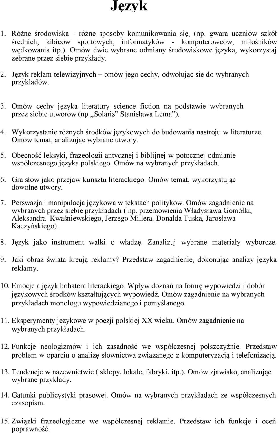 Omów cechy języka literatury science fiction na podstawie wybranych przez siebie utworów (np.,,solaris Stanisława Lema ). 4.