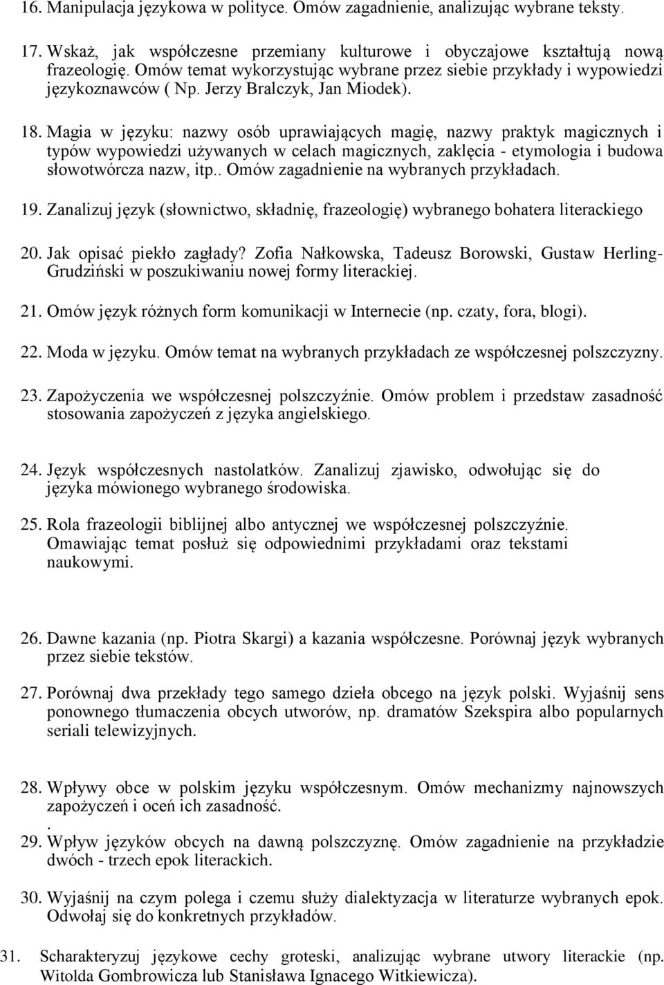 Magia w języku: nazwy osób uprawiających magię, nazwy praktyk magicznych i typów wypowiedzi używanych w celach magicznych, zaklęcia - etymologia i budowa słowotwórcza nazw, itp.