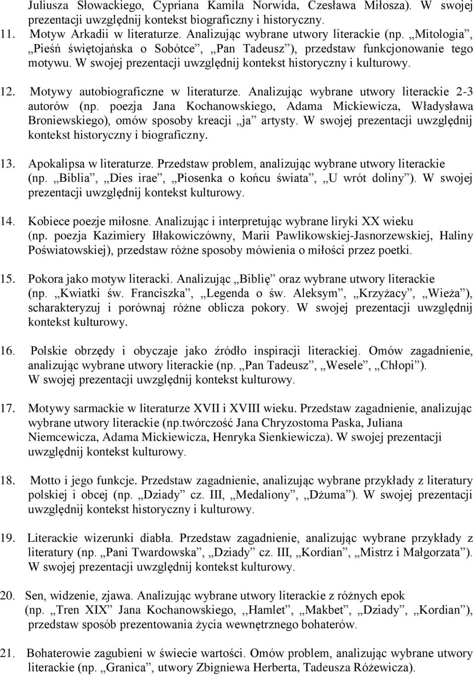 W swojej prezentacji uwzględnij kontekst historyczny i kulturowy. 12. Motywy autobiograficzne w literaturze. Analizując wybrane utwory literackie 2-3 autorów (np.