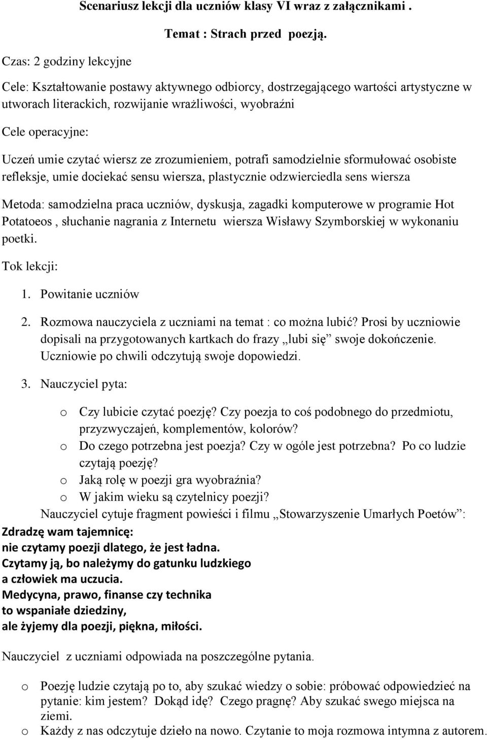 zrozumieniem, potrafi samodzielnie sformułować osobiste refleksje, umie dociekać sensu wiersza, plastycznie odzwierciedla sens wiersza Metoda: samodzielna praca uczniów, dyskusja, zagadki komputerowe