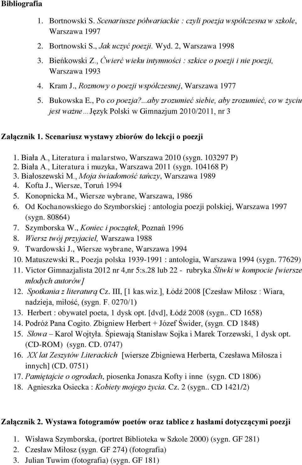 ...aby zrozumieć siebie, aby zrozumieć, co w życiu jest ważne Język Polski w Gimnazjum 2010/2011, nr 3 Załącznik 1. Scenariusz wystawy zbiorów do lekcji o poezji 1. Biała A.