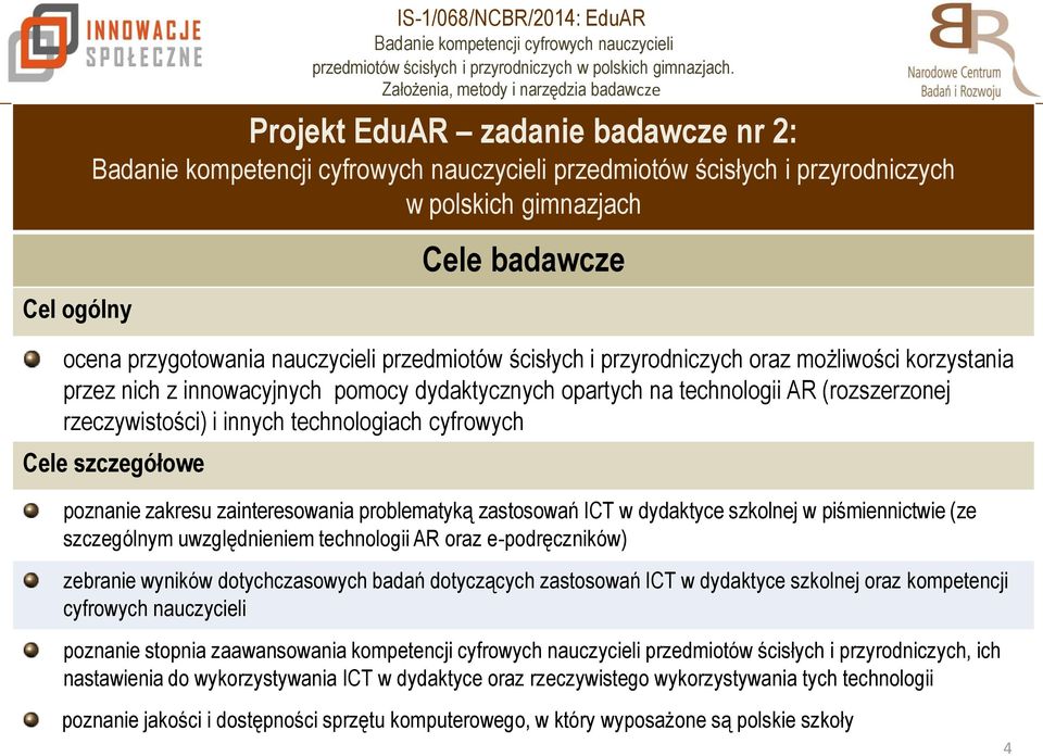 szczegółowe poznanie zakresu zainteresowania problematyką zastosowań ICT w dydaktyce szkolnej w piśmiennictwie (ze szczególnym uwzględnieniem technologii AR oraz e-podręczników) zebranie wyników