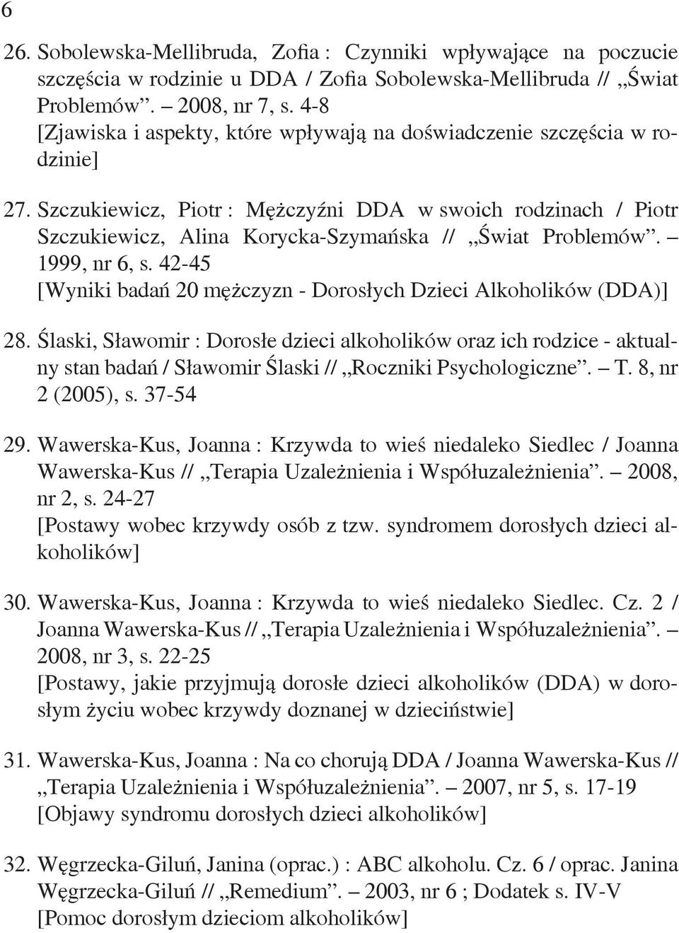 Szczukiewicz, Piotr : Mężczyźni DDA w swoich rodzinach / Piotr Szczukiewicz, Alina Korycka-Szymańska // Świat Problemów. 1999, nr 6, s.