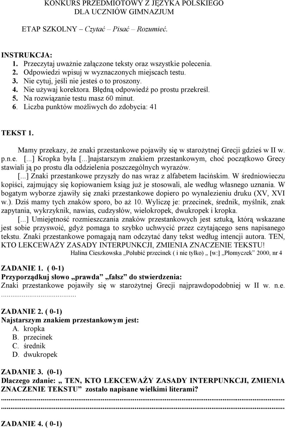 minut. 6. Liczba punktów możliwych do zdobycia: 41 TEKST 1. Mamy przekazy, że znaki przestankowe pojawiły się w starożytnej Grecji gdzieś w II w. p.n.e. [...] Kropka była [.