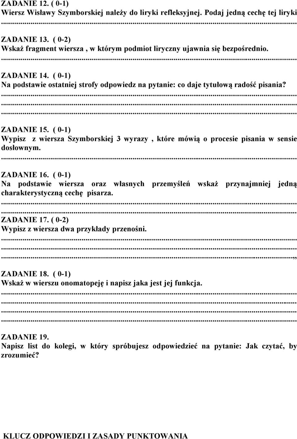 ( 0-1) Wypisz z wiersza Szymborskiej 3 wyrazy, które mówią o procesie pisania w sensie dosłownym. ZADANIE 16.