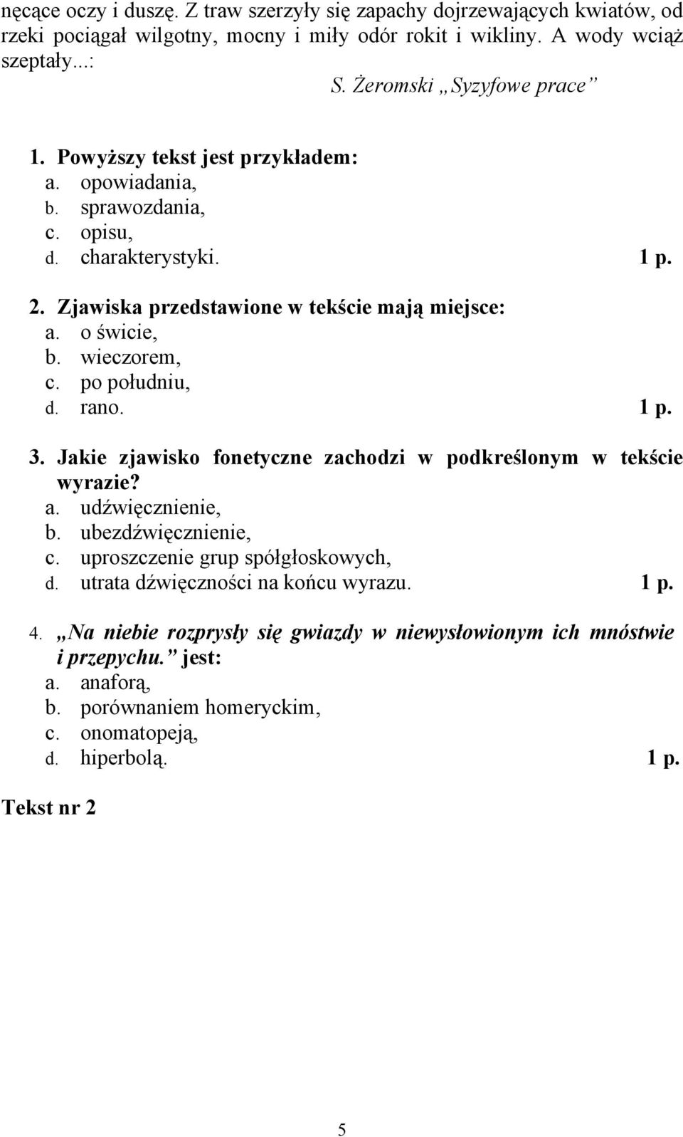 po południu, d. rano. 1 p. 3. Jakie zjawisko fonetyczne zachodzi w podkreślonym w tekście wyrazie? a. udźwięcznienie, b. ubezdźwięcznienie, c. uproszczenie grup spółgłoskowych, d.