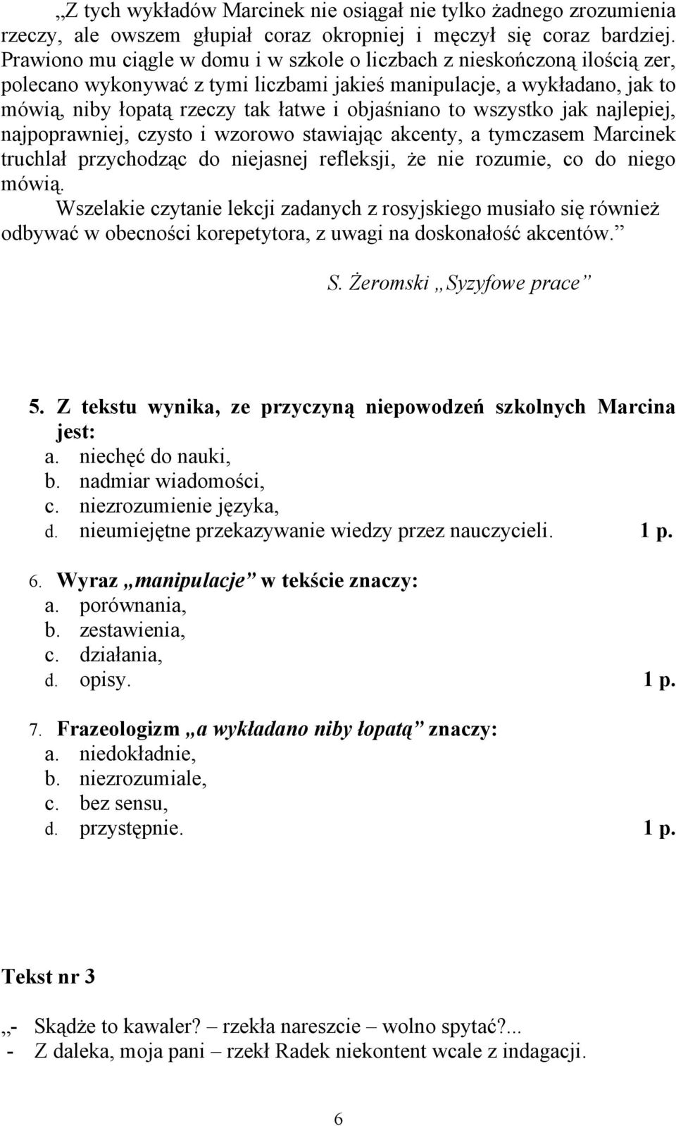 to wszystko jak najlepiej, najpoprawniej, czysto i wzorowo stawiając akcenty, a tymczasem Marcinek truchlał przychodząc do niejasnej refleksji, że nie rozumie, co do niego mówią.