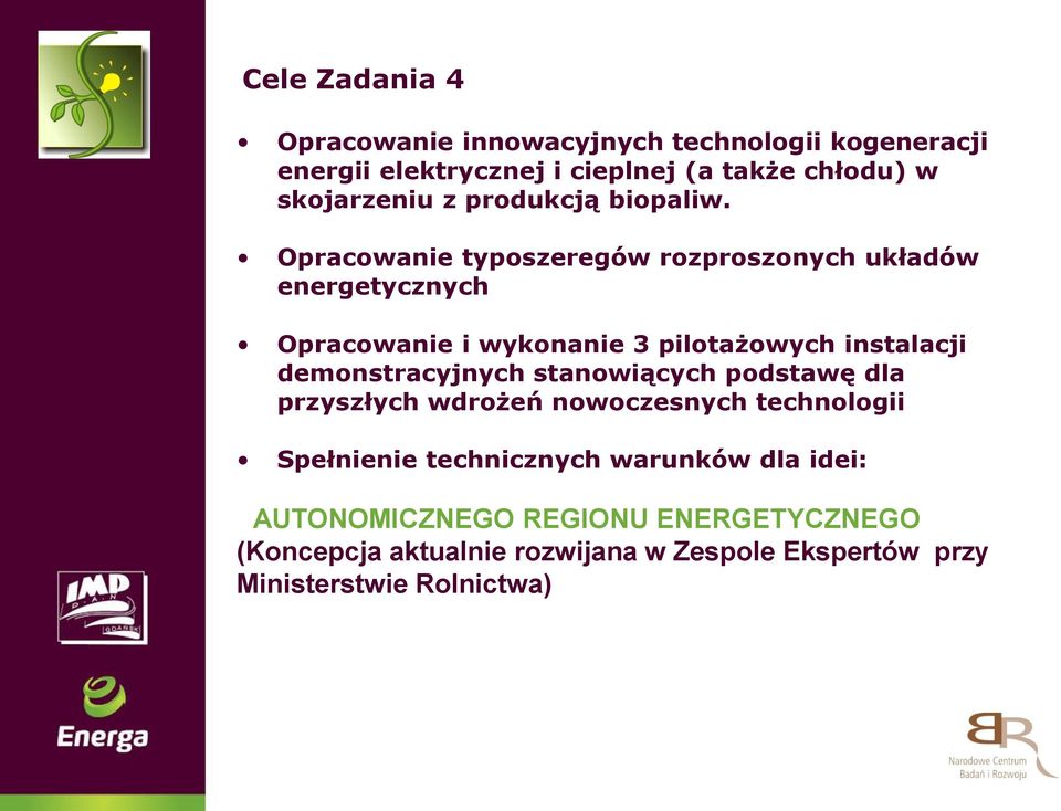 Opracowanie typoszeregów rozproszonych układów energetycznych Opracowanie i wykonanie 3 pilotażowych instalacji