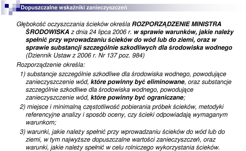 984) Rozporządzenie określa: 1) substancje szczególnie szkodliwe dla środowiska wodnego, powodujące zanieczyszczenie wód, które powinny być eliminowane, oraz substancje szczególnie szkodliwe dla